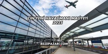 Çin Yeni Havalimanı Maliyeti 2025