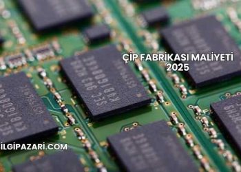 Çip Fabrikası Maliyeti 2025