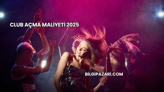 Club Açma Maliyeti 2025