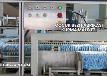 Çocuk Bezi Fabrikası Kurma Maliyeti