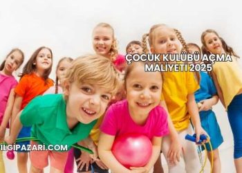 Çocuk Kulübü Açma Maliyeti 2025