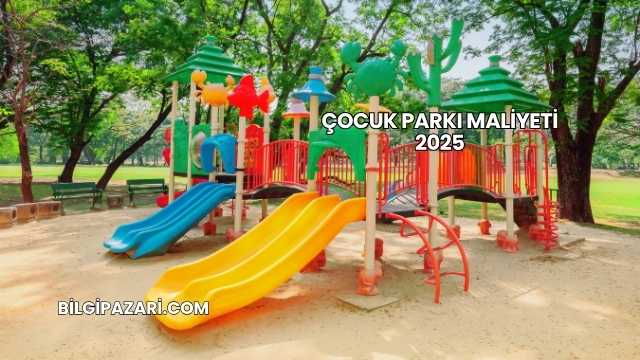 Çocuk Parkı Maliyeti 2025