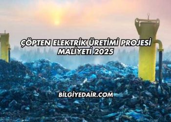 Çöpten Elektrik Üretimi Projesi Maliyeti 2025