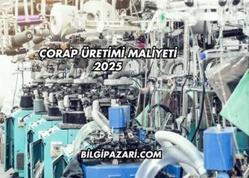 Çorap Üretimi Maliyeti 2025