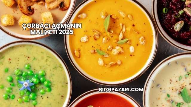 Çorbacı Açmanın Maliyeti 2025