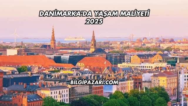 Danimarka'da Yaşam Maliyeti 2025