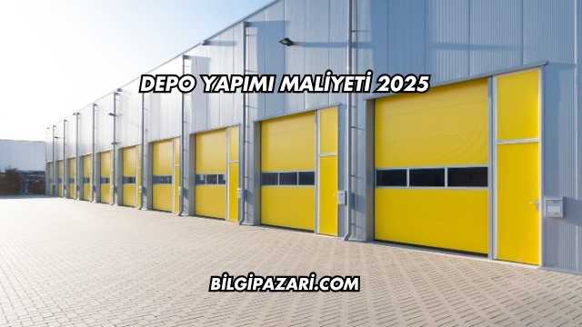 Depo Yapımı Maliyeti 2025