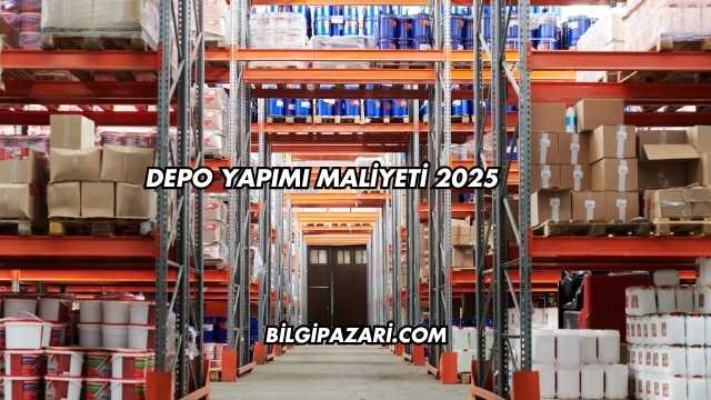 Depo Yapımı Maliyeti 2025