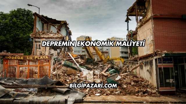 Depremin Ekonomik Maliyeti