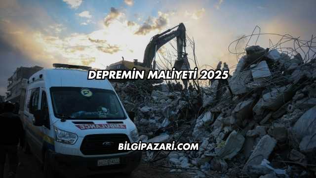 Depremin Maliyeti 2025