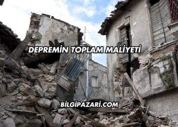 Depremin Toplam Maliyeti