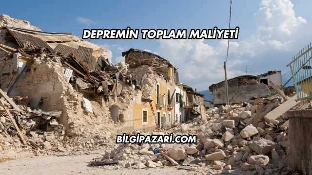 Depremin Toplam Maliyeti