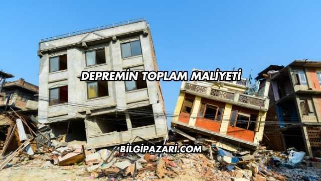 Depremin Toplam Maliyeti