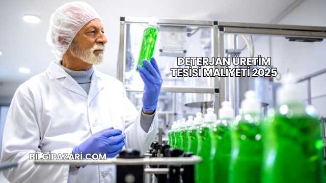 Deterjan Üretim Tesisi Maliyeti 2025