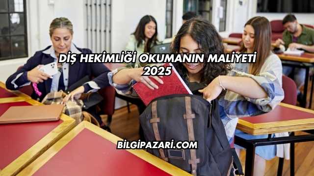 Diş Hekimliği Okumanın Maliyeti 2025