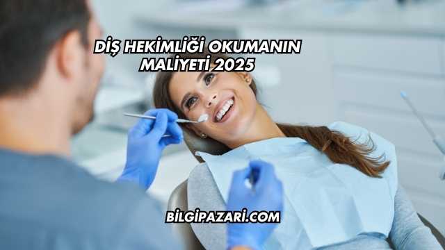 Diş Hekimliği Okumanın Maliyeti 2025