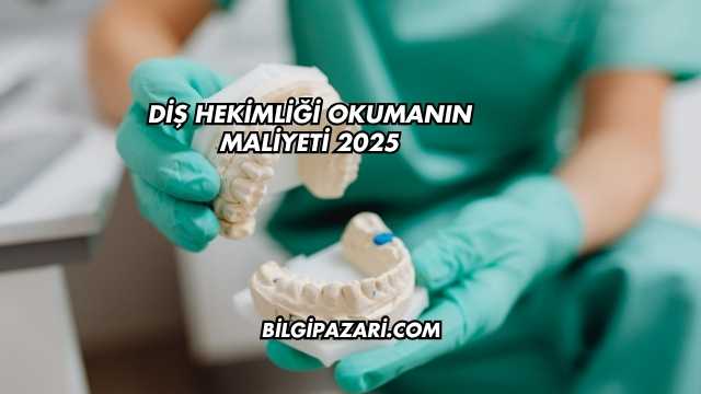 Diş Hekimliği Okumanın Maliyeti 2025