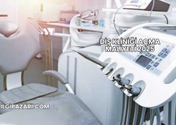 Diş Kliniği Açma Maliyeti 2025