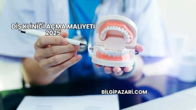 Diş Kliniği Açma Maliyeti 2025