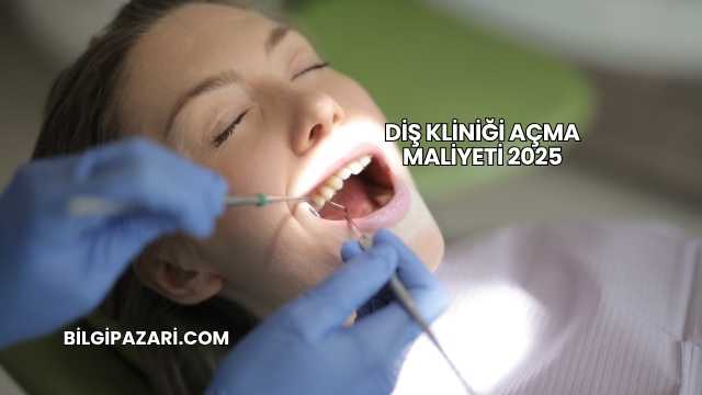 Diş Kliniği Açma Maliyeti 2025