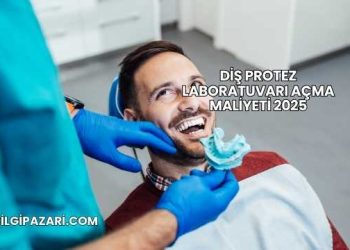 Diş Protez Laboratuvarı Açma Maliyeti 2025