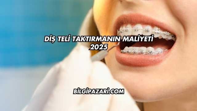 Diş Teli Taktırmanın Maliyeti 2025