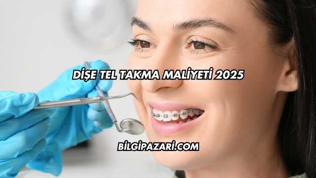 Dişe Tel Takma Maliyeti 2025