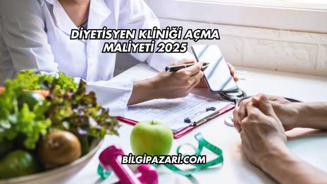 Diyetisyen Kliniği Açma Maliyeti 2025