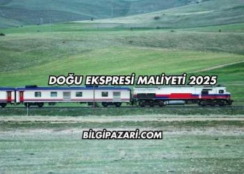 Doğu Ekspresi Maliyeti 2025