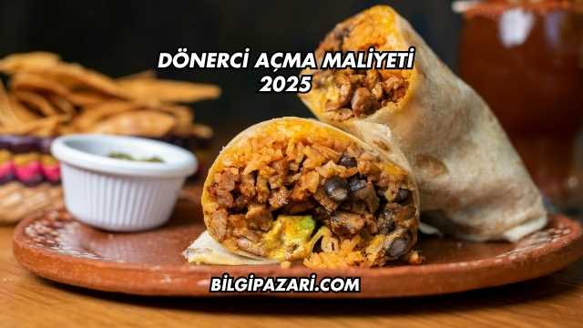 Dönerci Açma Maliyeti 2025
