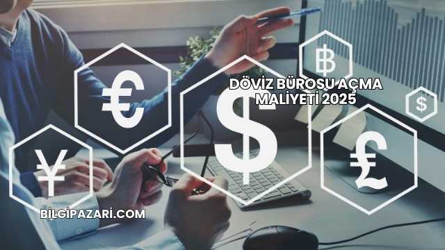 Döviz Bürosu Açma Maliyeti 2025