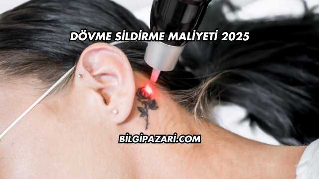 Dövme Sildirme Maliyeti 2025