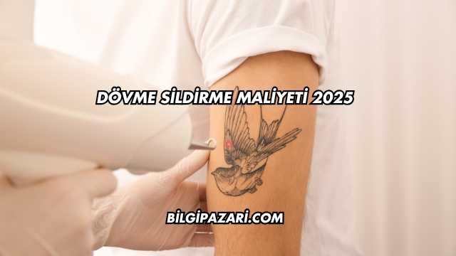 Dövme Sildirme Maliyeti 2025