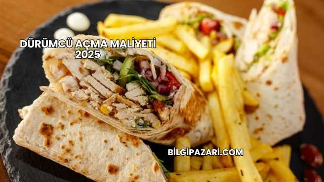 Dürümcü Açma Maliyeti 2025