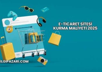 E-Ticaret Sitesi Kurma Maliyeti 2025
