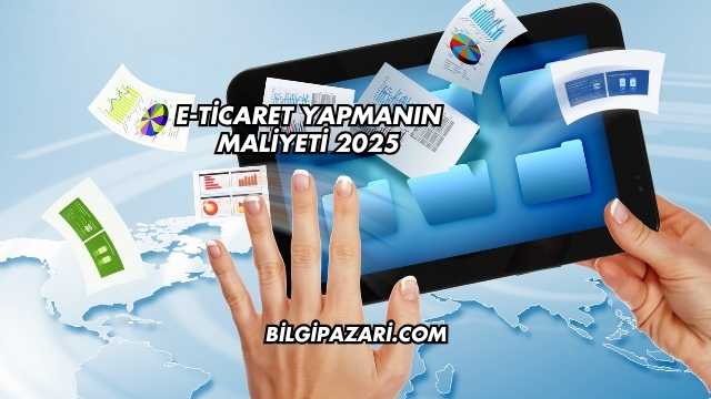 E-Ticaret Yapmanın Maliyeti 2025