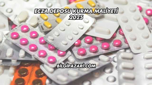 Ecza Deposu Kurma Maliyeti 2025