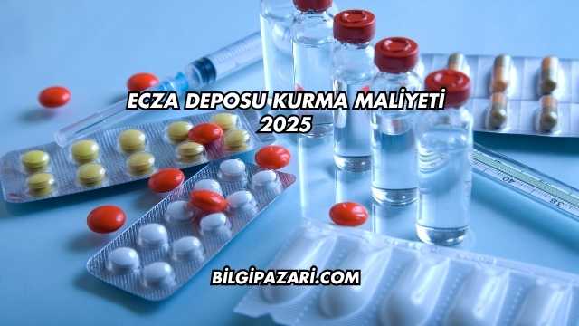 Ecza Deposu Kurma Maliyeti 2025