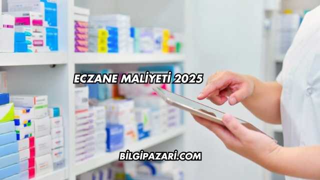 Eczane Maliyeti 2025