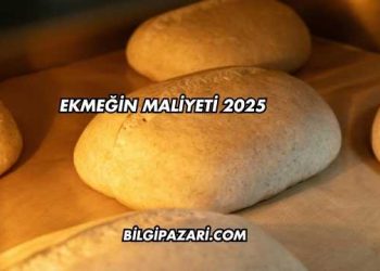 Ekmeğin Maliyeti 2025