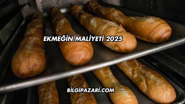 Ekmeğin Maliyeti 2025