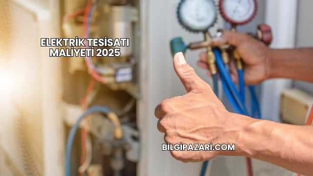 Elektrik Tesisatı Maliyeti 2025
