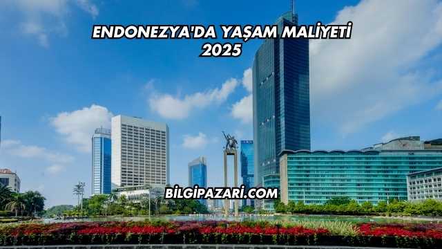 Endonezya'da Yaşam Maliyeti 2025