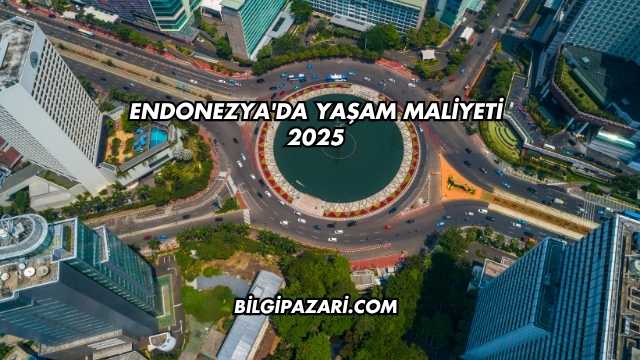 Endonezya'da Yaşam Maliyeti 2025
