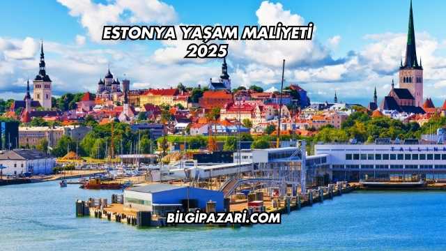 Estonya Yaşam Maliyeti 2025