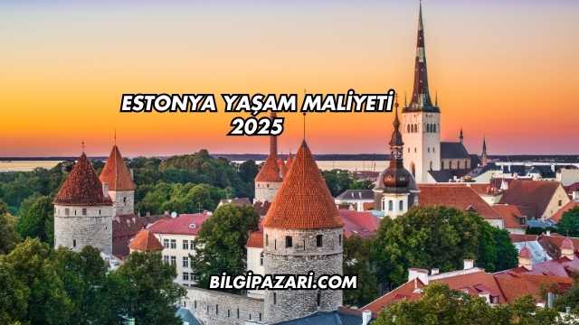 Estonya Yaşam Maliyeti 2025