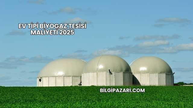 Ev Tipi Biyogaz Tesisi Maliyeti 2025