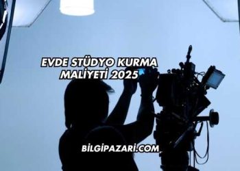 Evde Stüdyo Kurma Maliyeti 2025
