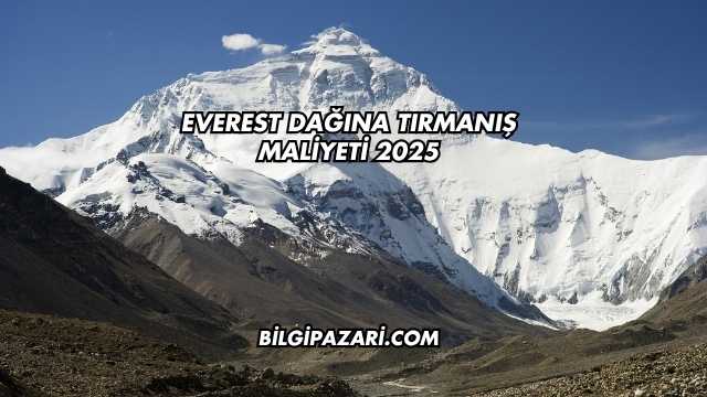 Everest Dağına Tırmanış Maliyeti 2025