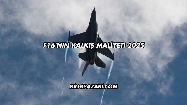 F16'nın Kalkış Maliyeti 2025